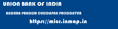 UNION BANK OF INDIA  ANDHRA PRADESH CUDDAPAH PRODDATUR   micr code